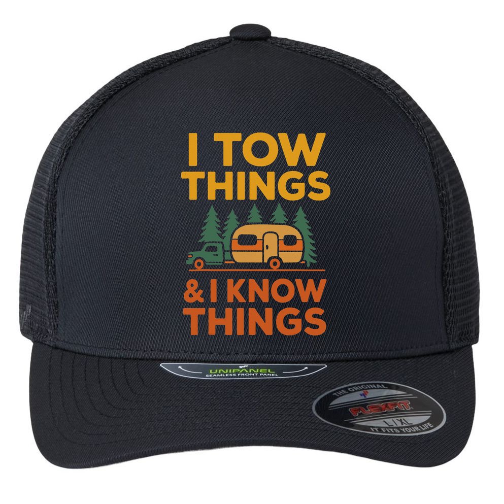 I Tow Things And I Know Things Fathers Day Flexfit Unipanel Trucker Cap