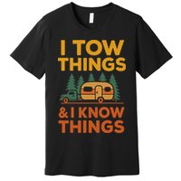 I Tow Things And I Know Things Fathers Day Premium T-Shirt
