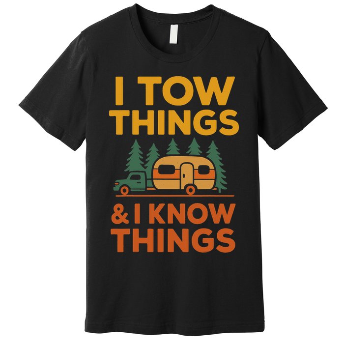 I Tow Things And I Know Things Fathers Day Premium T-Shirt
