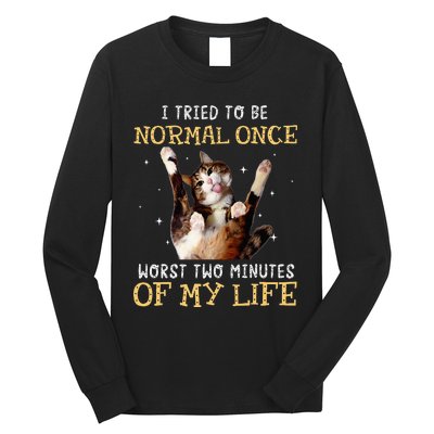 I Tried To Be Normal Once Worst Two Minutes Of My Life Long Sleeve Shirt