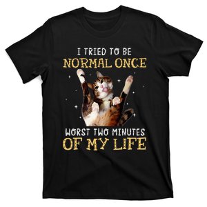 I Tried To Be Normal Once Worst Two Minutes Of My Life T-Shirt