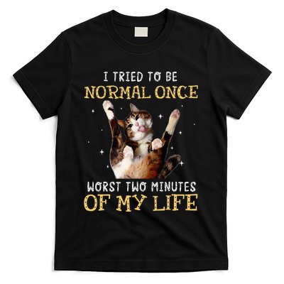 I Tried To Be Normal Once Worst Two Minutes Of My Life T-Shirt