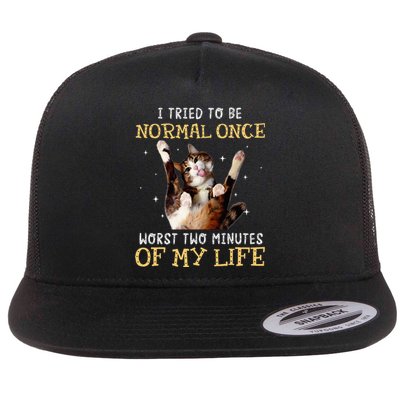 I Tried To Be Normal Once Worst Two Minutes Of My Life Flat Bill Trucker Hat