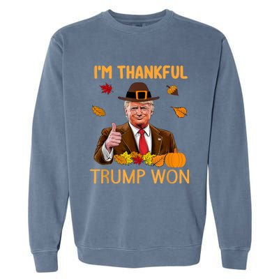 Im Thankful Trump Won Trump Thanksgiving Garment-Dyed Sweatshirt