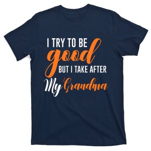 I Try To Be Good But I Take After My Grandma Funny Mother's Day T-Shirt