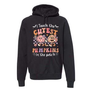 I Teach The Cutest Pumpkins In The Patch Retro Teacher Fall Premium Hoodie