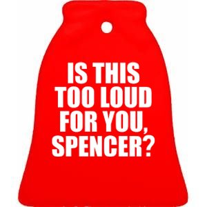 Is This Too Loud For You Spencer Ceramic Bell Ornament