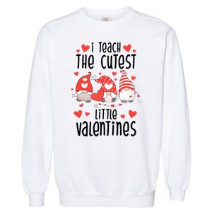 I Teach The Cutest Little Valentines Teacher Garment-Dyed Sweatshirt