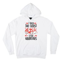 I Teach The Cutest Little Valentines Teacher Hoodie