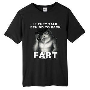 If They Talk Behind Your Back Fart Alpha Wolf Meme Gift Tall Fusion ChromaSoft Performance T-Shirt