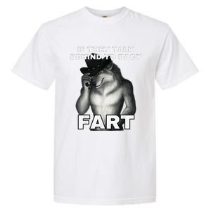 If They Talk Behind Your Back Fart Alpha Wolf Meme Gift Garment-Dyed Heavyweight T-Shirt