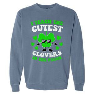 I Teach The Cutest Clovers In The Patch St Patricks Day Tees Great Gift Garment-Dyed Sweatshirt