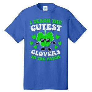 I Teach The Cutest Clovers In The Patch St Patricks Day Tees Great Gift Tall T-Shirt