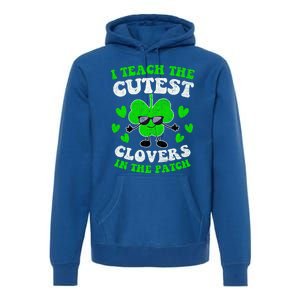 I Teach The Cutest Clovers In The Patch St Patricks Day Tees Great Gift Premium Hoodie