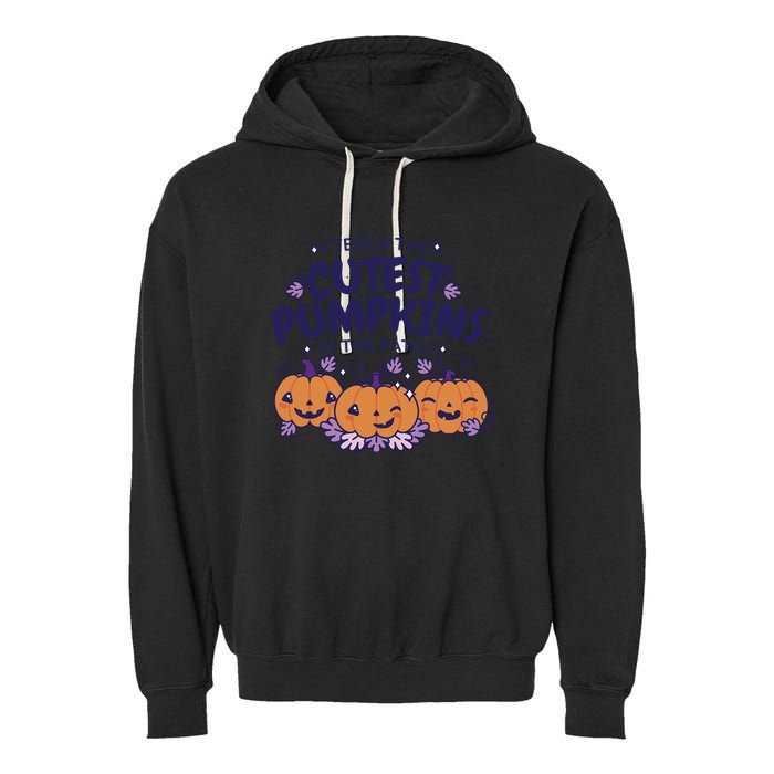 I Teach The Cutest Pumpkins In The Patch Garment-Dyed Fleece Hoodie