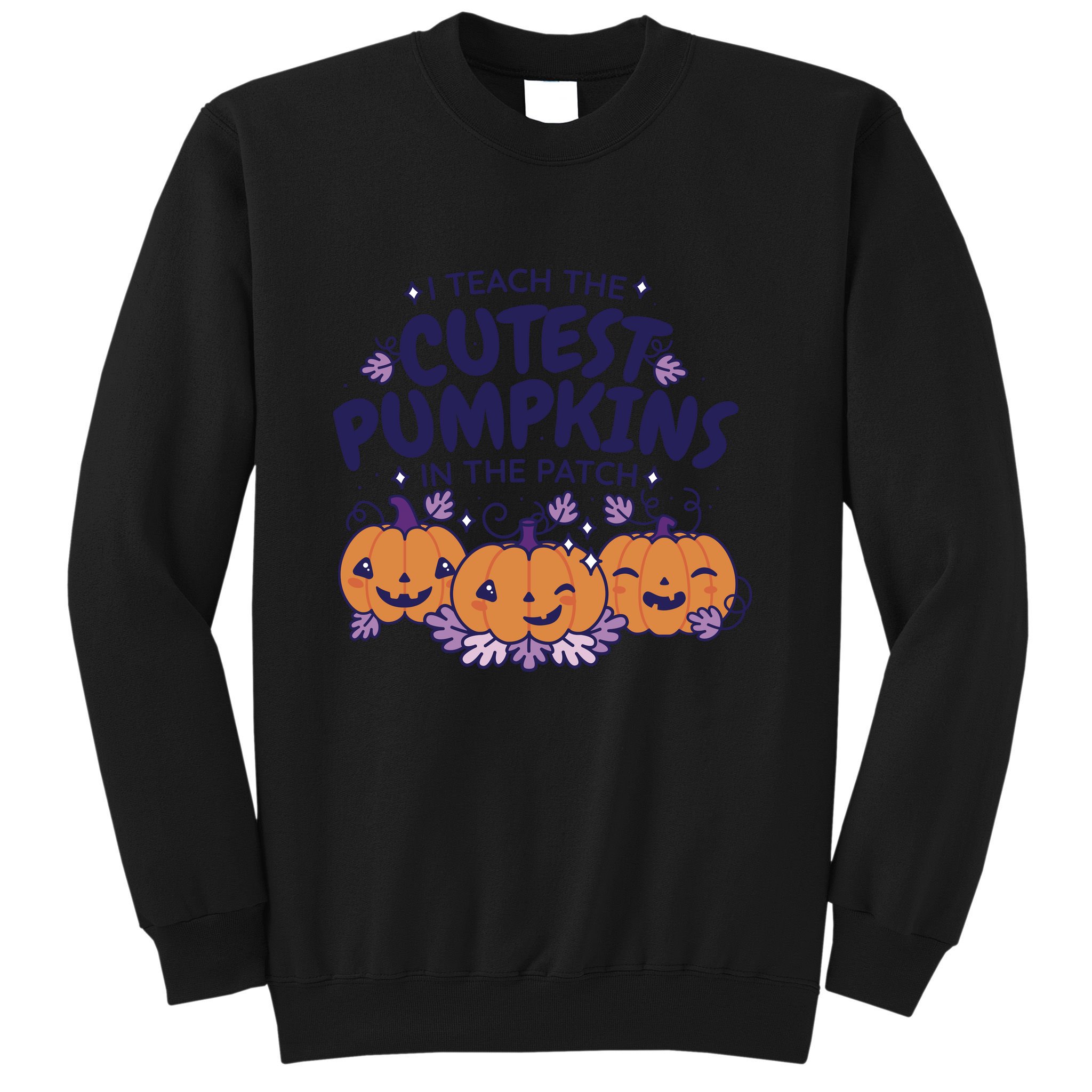 I Teach The Cutest Pumpkins In The Patch Sweatshirt