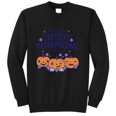 I Teach The Cutest Pumpkins In The Patch Tall Sweatshirt