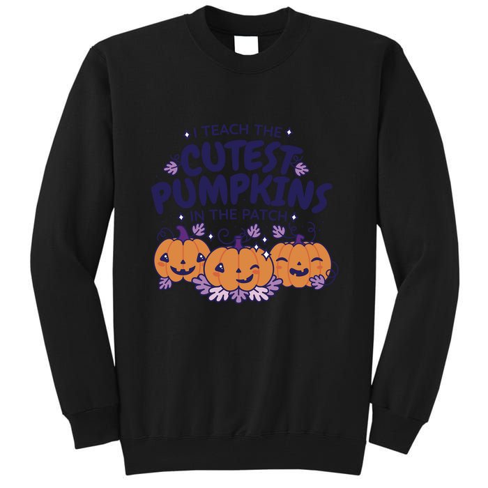 I Teach The Cutest Pumpkins In The Patch Tall Sweatshirt