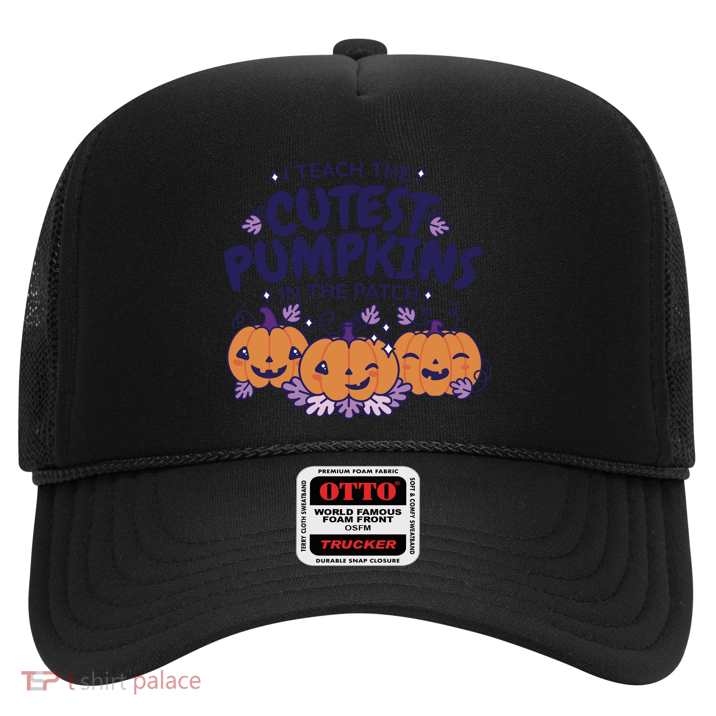 I Teach The Cutest Pumpkins In The Patch Trucker Hat