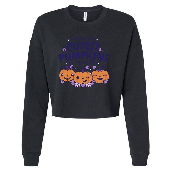 I Teach The Cutest Pumpkins In The Patch Cropped Pullover Crew