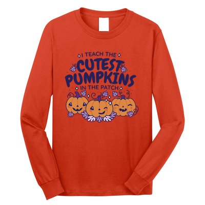 I Teach The Cutest Pumpkins In The Patch Long Sleeve Shirt