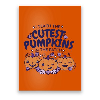 I Teach The Cutest Pumpkins In The Patch Poster