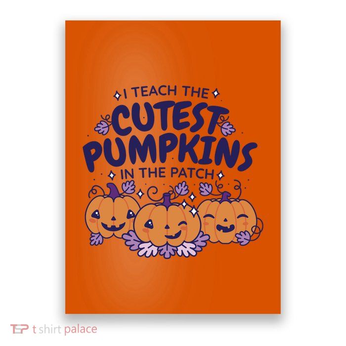 I Teach The Cutest Pumpkins In The Patch Poster