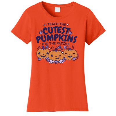 I Teach The Cutest Pumpkins In The Patch Women's T-Shirt