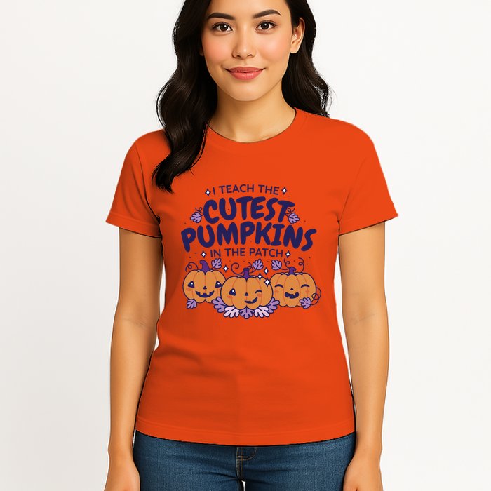 I Teach The Cutest Pumpkins In The Patch Womens T-Shirt
