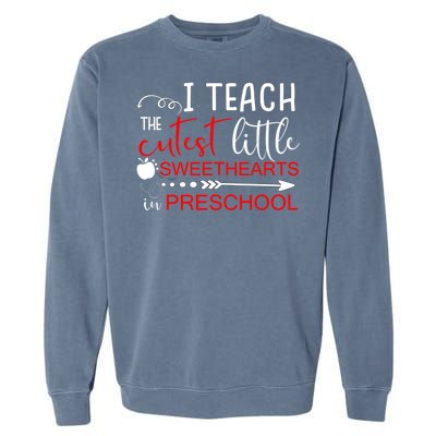 I Teach The Cutest Sweethearts In Preschool Great Gift Valentines Day Gift Garment-Dyed Sweatshirt