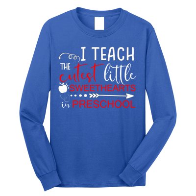 I Teach The Cutest Sweethearts In Preschool Great Gift Valentines Day Gift Long Sleeve Shirt