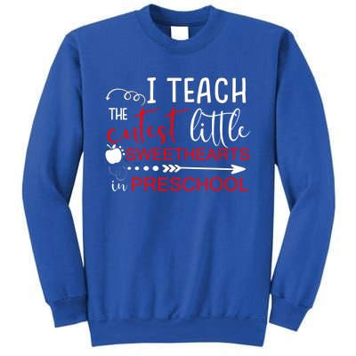 I Teach The Cutest Sweethearts In Preschool Great Gift Valentines Day Gift Sweatshirt