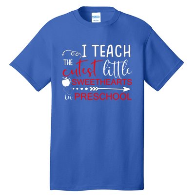 I Teach The Cutest Sweethearts In Preschool Great Gift Valentines Day Gift Tall T-Shirt