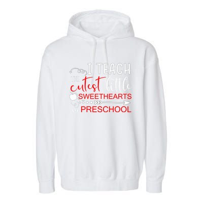 I Teach The Cutest Sweethearts In Preschool Great Gift Valentines Day Gift Garment-Dyed Fleece Hoodie