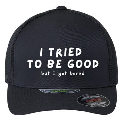 I Tried To Be Good But I Got Bored Funny Flexfit Unipanel Trucker Cap