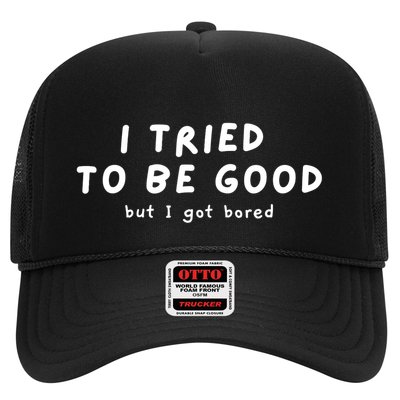 I Tried To Be Good But I Got Bored Funny Trucker Hat