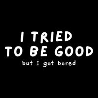 I Tried To Be Good But I Got Bored Funny Cropped Pullover Crew