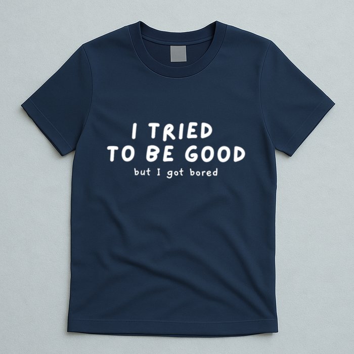 I Tried To Be Good But I Got Bored Funny T-Shirt