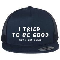 I Tried To Be Good But I Got Bored Funny Flatbill Hat