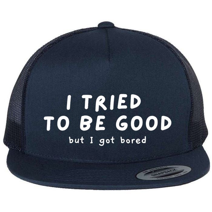I Tried To Be Good But I Got Bored Funny Flatbill Hat
