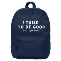 I Tried To Be Good But I Got Bored Funny 16 in Basic Backpack