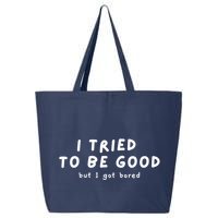 I Tried To Be Good But I Got Bored Funny 25L Jumbo Tote