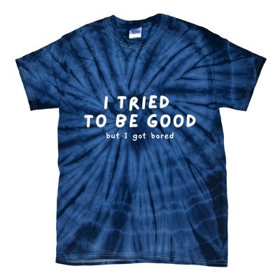 I Tried To Be Good But I Got Bored Funny Tie-Dye T-Shirt