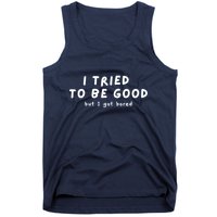 I Tried To Be Good But I Got Bored Funny Tank Top