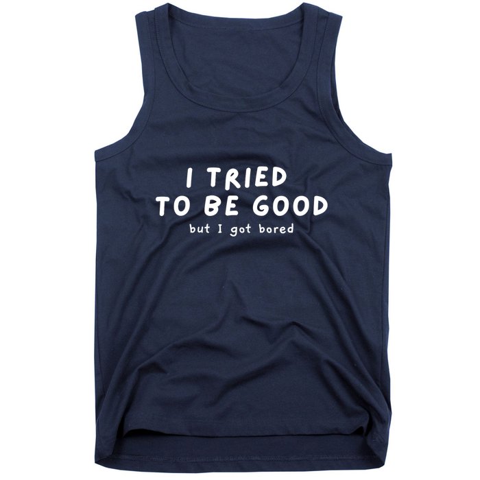 I Tried To Be Good But I Got Bored Funny Tank Top