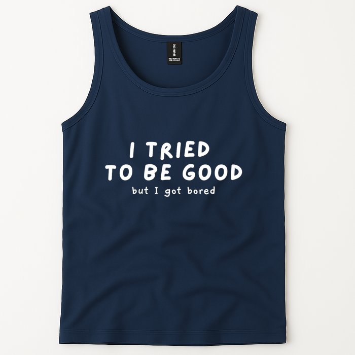I Tried To Be Good But I Got Bored Funny Tank Top