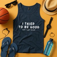 I Tried To Be Good But I Got Bored Funny Tank Top