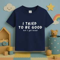 I Tried To Be Good But I Got Bored Funny Toddler T-Shirt