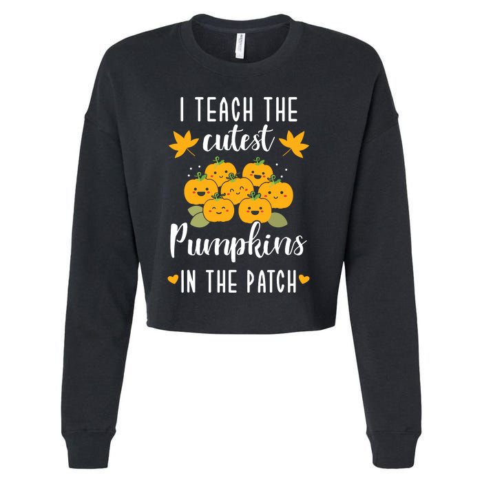 I Teach The Cutest Pumpkins In The Patch Halloween Teacher Cropped Pullover Crew