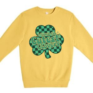 I Teach The Cutest Clovers In The Patch St Patrick’s Day Meaningful Gift Premium Crewneck Sweatshirt